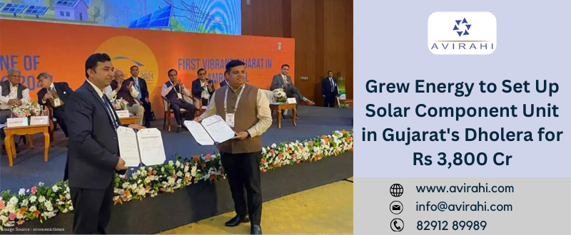 Grew Energy to set up solar component unit in Gujarat's Dholera for Rs 3,800 cr