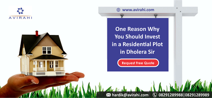 One Reason Why You Should Invest in a Residential Plot in Dholera Sir