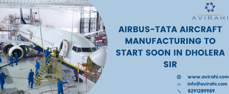 Airbus-Tata Aircraft Manufacturing to start soon in Dholera SIR