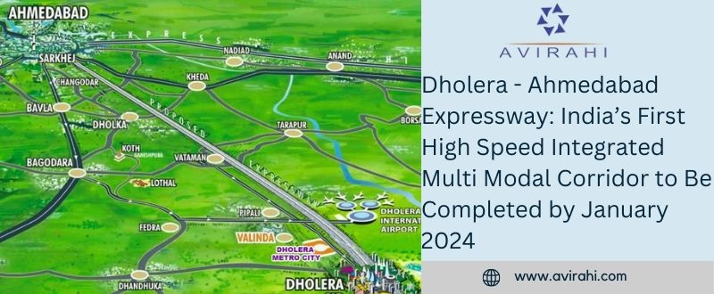 Dholera – Ahmedabad Expressway: India’s First High Speed Integrated Multi Modal Corridor to Be Completed by January 2024