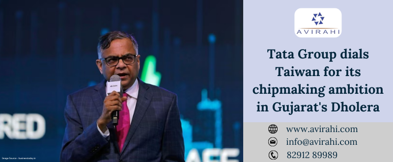 Tata Group Dials Taiwan for Its Chipmaking Ambition in Gujarat’s Dholera